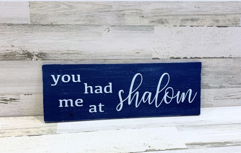 You had me at Shalom Rustic Wood Sign