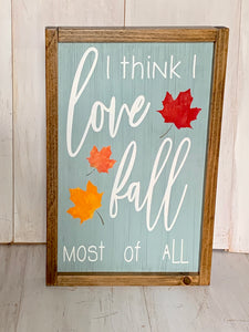 I think I Love Fall Most of All Rustic Farmhouse Sign